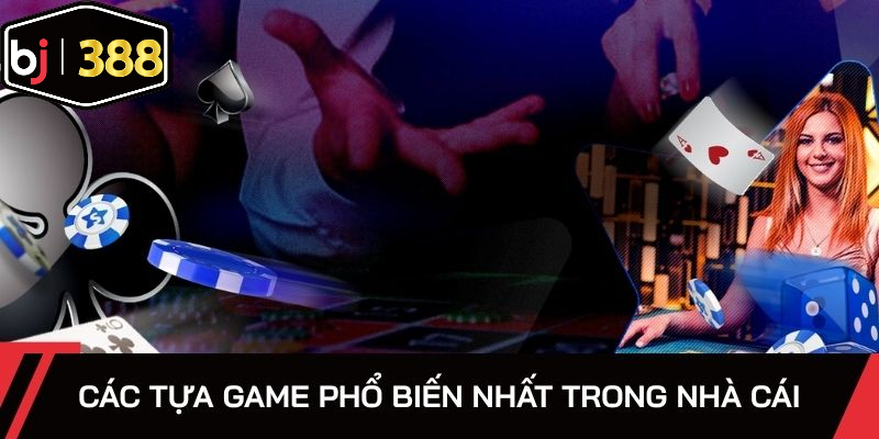 Các tựa game phổ biến nhất trong nhà cái