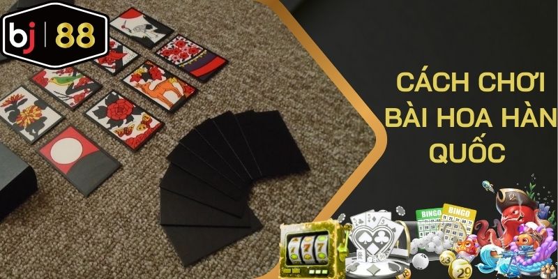 Cách Chơi Bài Hoa Hàn Quốc