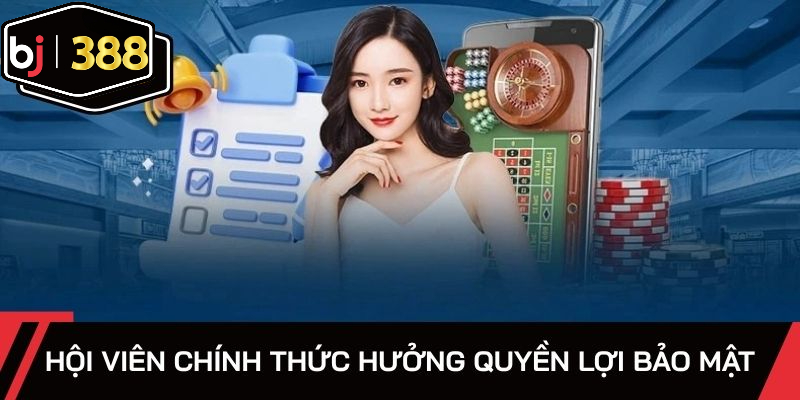Hội viên chính thức hưởng quyền lợi bảo mật