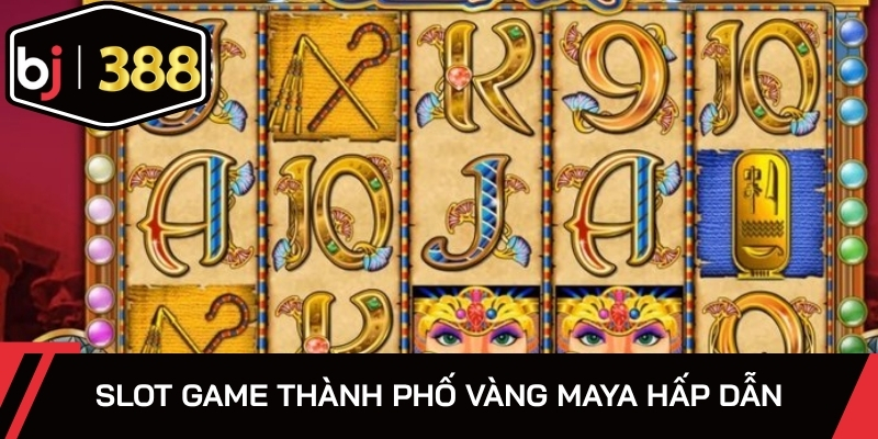 Khám phá slot game Thành phố vàng Maya hấp dẫn
