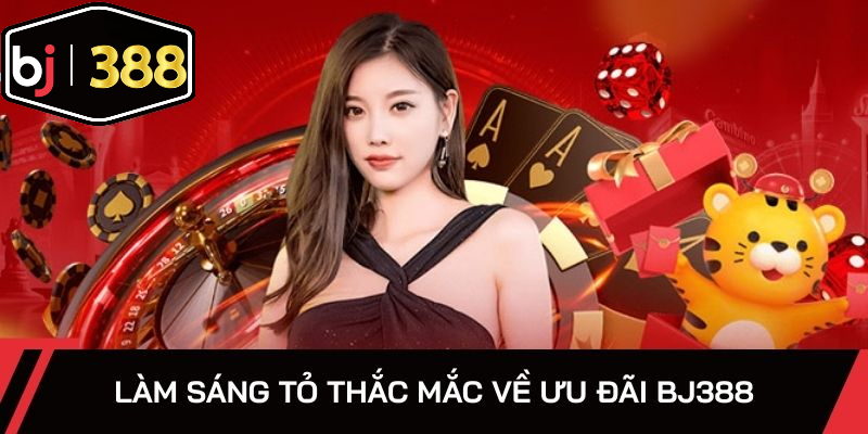 Làm sáng tỏ thắc mắc về ưu đãi BJ388