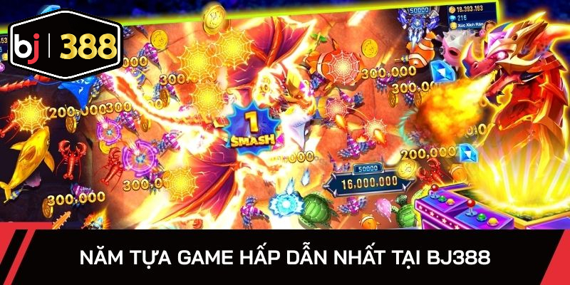 Năm tựa game hấp dẫn nhất tại BJ388