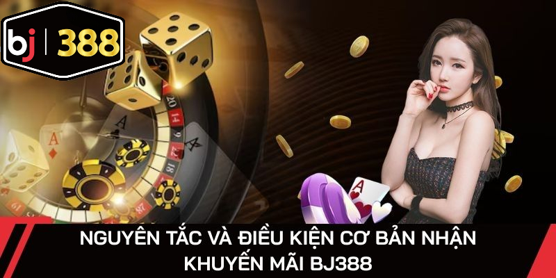 Nguyên tắc và điều kiện cơ bản nhận khuyến mãi BJ388