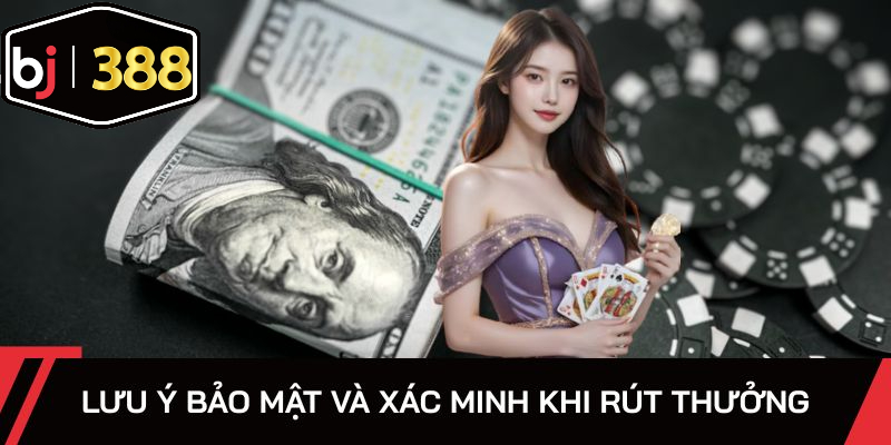 Những lưu ý bảo mật và xác minh khi rút thưởng