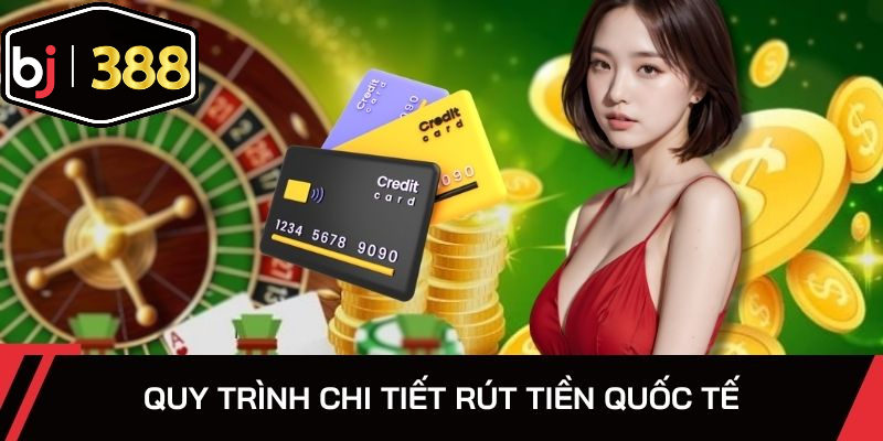 Quy trình chi tiết rút tiền quốc tế trong nhà cái