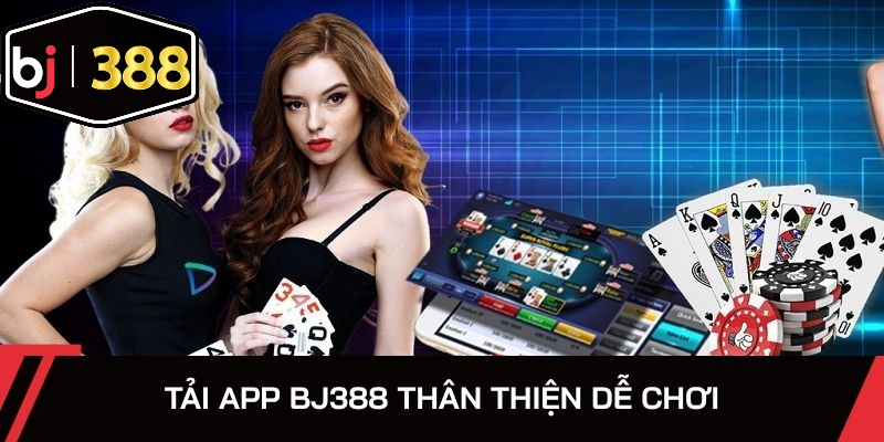 Tải app BJ388 thân thiện dễ chơi trên điện thoại